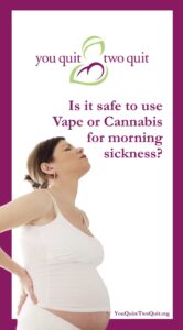 Is it safe to use vape or cannabis for morning sickness?